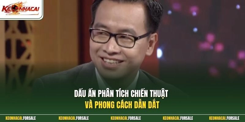 Dấu ấn phân tích chiến thuật và phong cách dẫn dắt