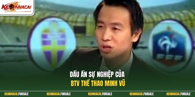 Dấu ấn sự nghiệp của BTV thể thao Minh Vũ