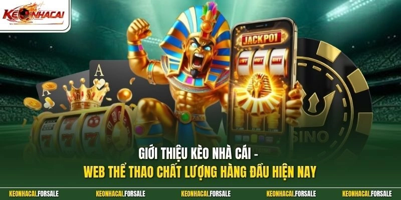 Giới thiệu Kèo Nhà Cái - Web thể thao chất lượng hàng đầu hiện nay