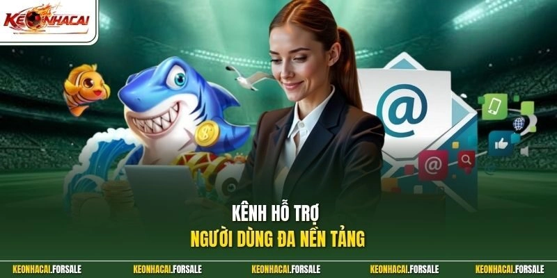 Kênh hỗ trợ người dùng đa nền tảng