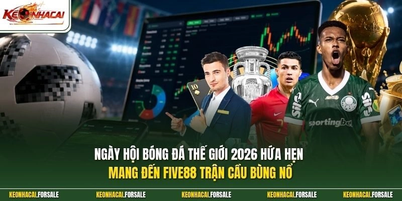 Ngày hội bóng đá thế giới 2026 hứa hẹn mang đến FIVE88 trận cầu bùng nổ