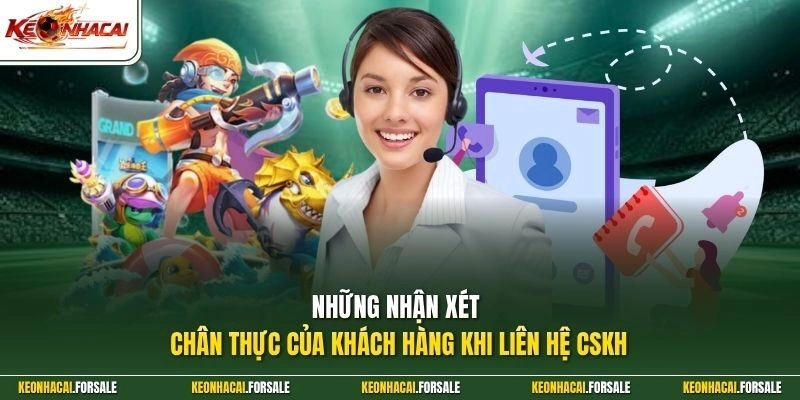 Những nhận xét chân thực của khách hàng khi liên hệ CSKH